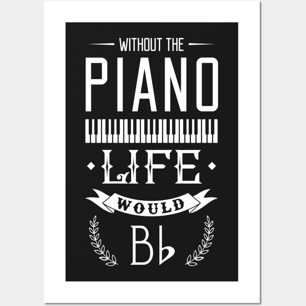 Without The Piano Life Would Bb Wall Art by ikhanhmai